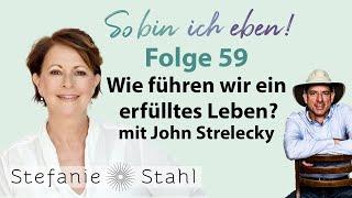 John Strelecky – wie führen wir ein erfülltes Leben? | Stefanie Stahl #59 | So bin ich eben Podcast