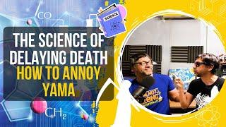 The Science of Delaying Death: How to Annoy Yama