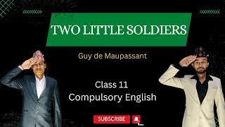 Two Little Soldiers Summary in Nepali | Analysis in English | Class 11 Compulsory English | NEB