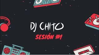 Sesión #1 - Dj Chito ( Me Rehúso, Te Vi, Procura, Como Yo y mucho más )