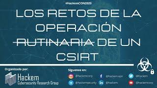 HackemCON:  Retos de la Operación Rutinaria de un CSIRT