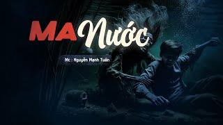 Truyện Ma Có Thật | Ma Nước - Mc Nguyễn Mạnh Tuấn