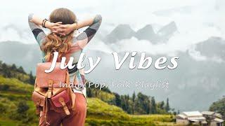 July Vibes  | Happy songs to start your day | An Indie/Pop/Folk/Acoustic Playlist
