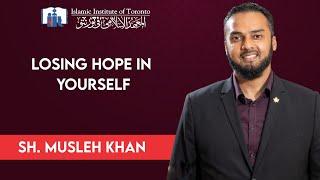 Losing Hope in Yourself | Friday Khutba | Islamic Institute of Toronto | Sh. Musleh Khan