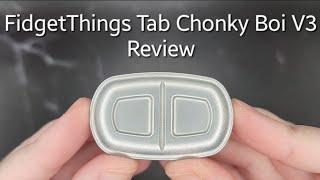 FidgetThings Tab Chonky Boi Review!