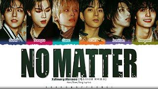 Xdinary Heroes (엑스디너리 히어로즈) 'No Matter' Lyrics [Color Coded Han_Rom_Eng] | ShadowByYoongi