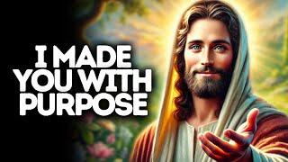 I Made You with Purpose | God Says | God Message Today | Gods Message Now | God Message | God Say