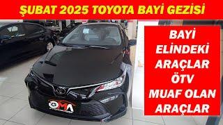 ŞUBAT 2025 TOYOTA BAYİ GEZİSİ|BAYİNİN ELİNDEKİ ARAÇLAR ÖTV MUAF OLAN ARAÇLAR