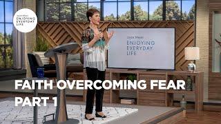 Faith Overcoming Fear - Pt 1 | Enjoying Everyday Life | Joyce Meyer