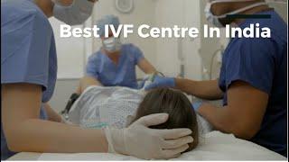 Best IVF Centre in India, Best IVF Clinics in India