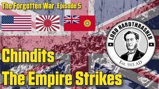 Chindits 2 - The Empire Strikes - Forgotten War Ep 5