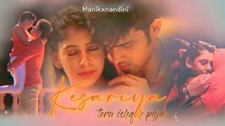 Kesariya | Manik X Nandini | ft. Parth Samthaan and Niti Taylor | MV Edit | Like and Subscribe ️