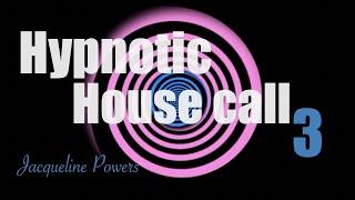 Hypnotic HouseCall 3 | Jacqueline Powers Hypnosis
