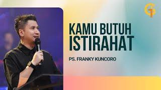 Kamu Butuh Istirahat - Ps. Franky Kuncoro | GSJS BSD