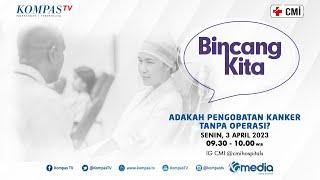 Adakah Pengobatan Kanker Tanpa Operasi? | Bincang KIta