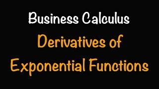 Business Calculus: Derivatives of Exponential Functions (4.4) Math with Professor V