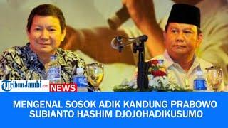 Sosok Adik Kandung Prabowo Subianto Hashim Djojohadikumuso