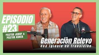 Episodio 23 | Generación Relevo | Pastor Abner  y Pastor Johny Roman - Lunes el podcast