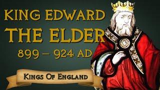 King Edward the Elder - The Architect of Medieval England (899-924 AD)