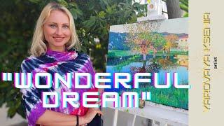 Artist inspiration. "WONDERFUL DREAM".Magic Film by artist Yarovaya Ksenia.