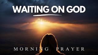 Waiting On GOD | God Is Working Behind The Scenes  | Morning Prayer | Christian Motivation