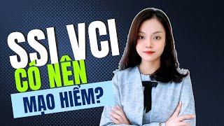 Phân Tích Cổ Phiếu SSI, VCI: Liệu Có Phải Canh Bạc Đáng Đặt Cược?