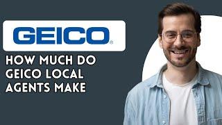 How much do Geico local agents make