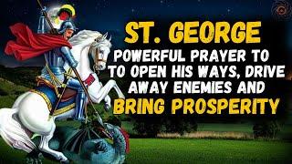  POWERFUL PRAYER TO ST. GEORGE TO OPEN HIS WAYS, DRIVE AWAY ENEMIES AND BRING PROSPERITY