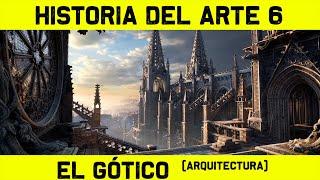 Historia del ARTE GÓTICO (Arquitectura Gótica)  HISTORIA DEL ARTE 6  (Documental Historia Arte)