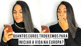 QUANTOS EUROS TROUXEMOS, COMO ALUGAR CASA NA EUROPA E MAIS.