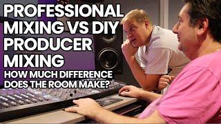 Professional Mixing VS DIY Producer Mixing - How Much Difference Does The Room Make?