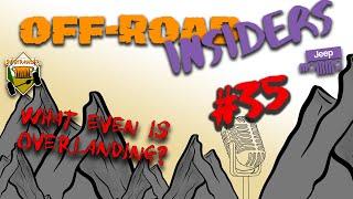 What even is Overlanding - The Off-Road Insiders Podcast