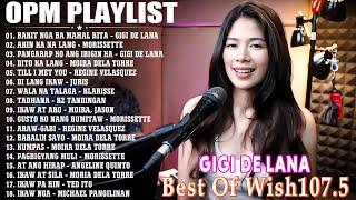 Gigi De Lana  Bagong OPM Hugot Wish 107.5 Playlist 2023  Beautiful OPM Love Songs