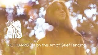 NICI HARRISON on the Art of Grief Tending
