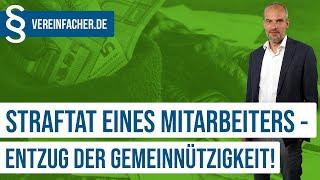 Gemeinnützigkeit in Gefahr - Straftat durch Mitarbeiter!