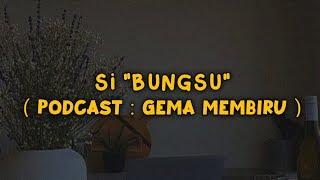 Si "Bungsu" | Podcast Gema Membiru