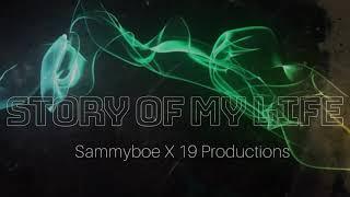 Story of my Life - Sammyboe X 19 Productions