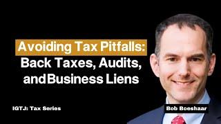 Avoiding Tax Pitfalls: Back Taxes, Audits, and Business Liens