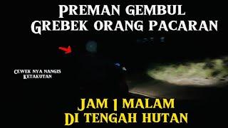 Preman gembul grebek orang pacaran di tempat sepi jam 1 malam!