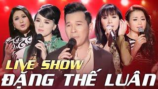 Live Show Đặng Thế Luân | ĐỜI CÒN CÔ ĐƠN | Đêm Nhạc Trữ Tình Bolero Hải Ngoại Hay Nhất