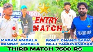 Karan Ambala & Pandey Ambala  Rohit Chandigaria & Billi Yamunanagar|Third Match|Entry Match|7500