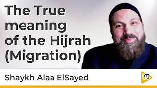 The True meaning of Hijrah Migration - Alaa ElSayed