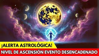 ¡ALERTA ASTROLÓGICO! Un EVENTO De TRANSFORMACIÓN ASCENSIONAL Ha Sido ACTIVADO