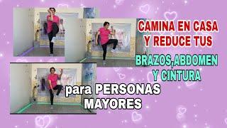 Rutina de CAMINATA en CASA combinada para REDUCIR ABDOMEN,CINTURA Y BRAZOS de los ADULTOS MAYORES