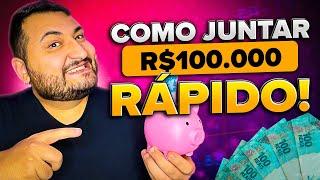 4 DICAS para juntar R$100 MIL reais em POUCO tempo!