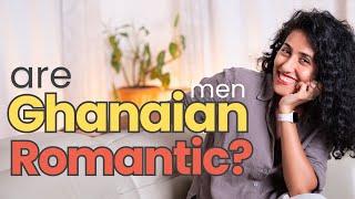 ARE GHANAIAN MEN ROMANTIC? | marriage in Ghana   dating in Ghana | tips for foreigners dating here