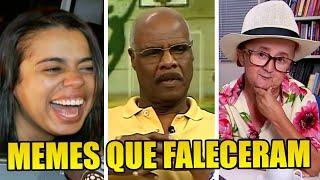 10 MEMES FAMOSOS QUE JÁ MORRERAM...