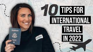 10 TIPS for INTERNATIONAL TRAVEL in 2022 | Everything you NEED to Know About International Travel