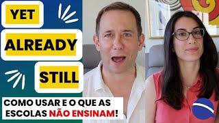 O que as escolas de inglês não ensinam sobre como realmente usar "yet", "still" e "already"