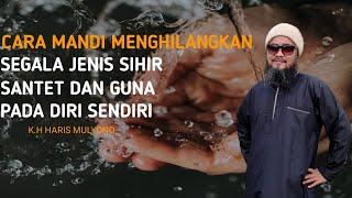 CARA MENGHILANGKAN SEGALA JENIS SIHIR, SANTET DAN GUNA PADA DIRI SENDIRI | Tuan guru Haris